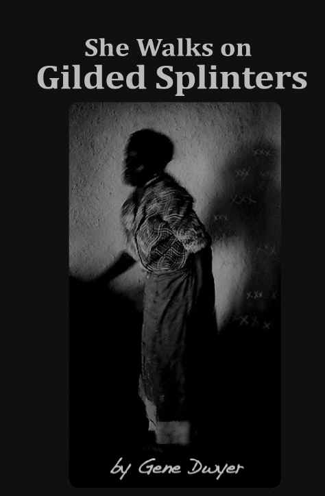 She Walks on Gilded Splinters 出版公司:Strategic Book Group 作者:Gene Dwyer 類型:人文社會-人物傳記 EPUB電子書 英文版