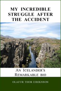 My Incredible Struggle After The Accident 出版公司:Strategic Book Group 作者:Olafur Eiriksson 類型:人文社會-人物傳記 EPUB電子書 英文版