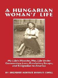 A Hungarian Woman’s Life 出版公司:Strategic Book Group 作者:Erzsebet Croll 類型:人文社會-人物傳記 EPUB電子書 英文版