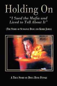 Holding On:I Sued the Mafia and Lived to Tell About It: The Story of Sundance Dane and Kerri James 出版公司:Strategic Book Group 作者:Doug Fenske 類型:人文社會-人物傳記 EPUB電子書 英文版