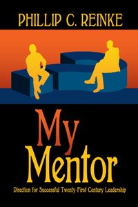 My Mentor:Direction for Successful Twenty-First Century Leadership 出版公司:Strategic Book Group 作者:Pilip Reinke 類型:人文社會-人物傳記 EPUB電子書 英文版