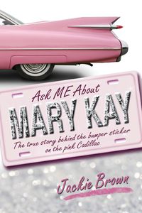 Ask Me About Mary Kay:The true story behind the bumper sticker on the pink Cadillac 出版公司:Strategic Book Group 作者:Jackie Brown 類型:人文社會-人物傳記 EPUB電子書 英文版