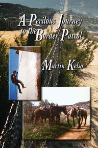 A Perilous Journey to the Border Patrol 出版公司:Strategic Book Group 作者:Kelly Mathews (Martin Kelso) 類型:人文社會-人物傳記 EPUB電子書 英文版