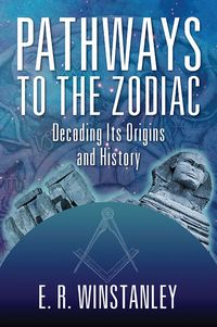 Pathways to the Zodiac:Decoding Its Origins and History 出版公司:Strategic Book Group 作者:Elizabeth R. Winstanley 類型:宗教心靈-成長勵志 EPUB電子書 英文版