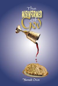The misinformed of God 出版公司:Strategic Book Group 作者:by Hannah Orion 類型:宗教心靈-基督教 EPUB電子書 英文版