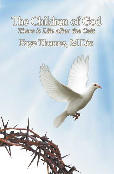 The Children of God There is Life after the Cult 出版公司:Strategic Book Publishing and Rights Co. 作者:by Faye Thomas、M.Div 類型:宗教心靈-基督教 PDF電子書 英文版