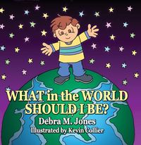 What in the World Should I be 出版公司:Guardian Angel Publishing 作者:by Debra M. Jones 類型:親子童書-兒童繪本 PDF電子書 英文版