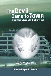 The devil came to town and the angels followed:Joplin: May 22, 2011 出版公司:Strategic Book Publishing and Rights Co. 作者:by Bonney Hogue Patterson 類型:醫藥養生-精神心理 EPUB電子書 英文版