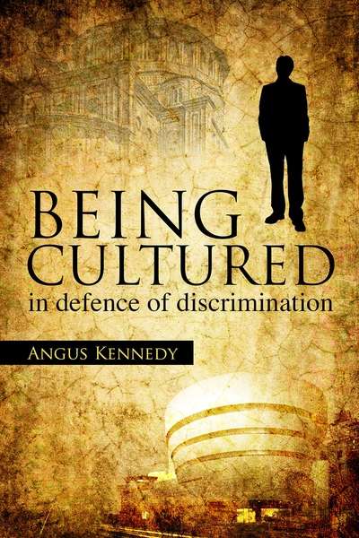 Being Cultured:in defence of discrimination 出版公司:Imprint Academic 作者:by Angus Kennedy 類型:藝術設計-藝術美學 EPUB電子書 英文版