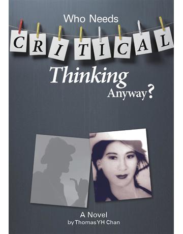 Who Needs Critical Thinking Anyway 出版公司:紅出版 作者:Thomas YH Chan 類型:哲學宗教 PDF電子書 英文版