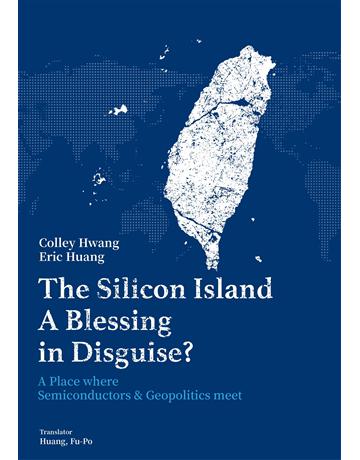The Silicon Island-A Blessing in Disguise A Place where Semiconductors & Geopolitics meet 出版公司:國立陽明交通大學出版社 作者:Colley Hwang, Eric Huang 類型:商業-經營管理 EPUB電子書 英文版